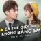 Cả Thế Giới Đều Không Bằng Em – Tập 24