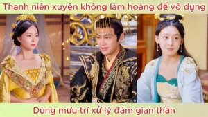 Thanh niên xuyên không làm hoàng tử thay đổi vận mệnh cả triều đình