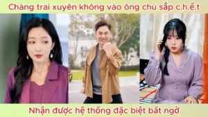 Chàng trai xuyên không vào ông chú sắp chết nhận được hệ thống đặc biệt bất ngờ