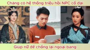 Chàng trai có hệ thống triệu hồi NPC cổ đại giúp nữ đế chống lại ngoại bang