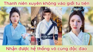 Thanh niên xuyên không vào giới tu tiên nhận được hệ thống vô cùng độc đáo
