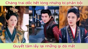 Chàng trai dốc hết lòng nhưng bị phản bội quyết tâm lấy lại những gì đã mất