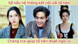 Sở hữu hệ thống kết nối với tổ tiên chàng trai giúp tổ tiên đoạt ngôi vị