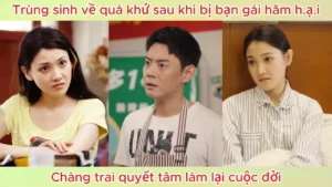 Trùng sinh về quá khứ sau khi bị bạn gái hãm hại chàng trai quyết tâm làm lại cuộc đời