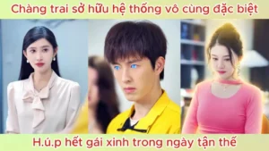 Chàng trai sở hữu hệ thống vô cùng đặc biệt húp hết gái xinh trong ngày tận thế