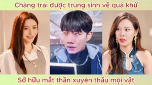 Chàng trai được trùng sinh về quá khứ sở hữu mắt thần nhìn xuyên thấu mọi vật