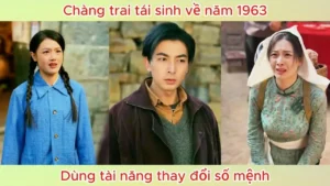 Chàng trai tái sinh về năm 1963 dùng tài năng thay đổi số mệnh