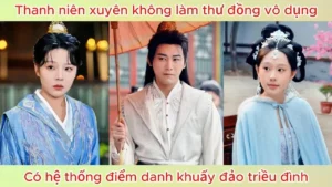 Thanh niên xuyên không làm thư đồng vô dùng có hệ thống điểm danh khấy đảo triều đình