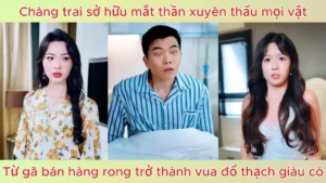 Chàng trai sở hữu mắt thần xuyên thấu mọi vật Từ gã bán hàng rong trở thành vua đổ thạch giàu có