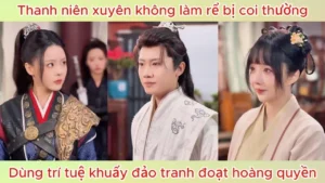 Thanh niên xuyên không làm rể bị coi thường dùng trí tuệ tranh đoạt Hoàng quyền