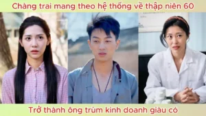 Chàng trai mang theo hệ thống về thập niên 60 Trở thành ông trùm kinh doanh giàu có
