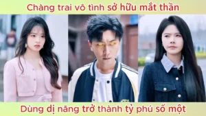 Chàng trai vô tình sở hữu mắt thần dùng dị năng trở thành tỷ phú số một
