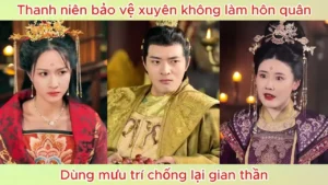 Thanh niên bảo vệ xuyên không làm hôn quân dùng mưu trí chống lại gian thần