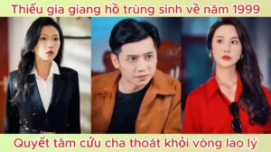 Thiếu gia giang hồ trùng sinh về năm 1999 quyết tâm cứu cha thoát khỏi vòng lao lý