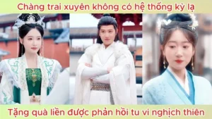 Chàng trai xuyên không có hệ thống kỳ lạ tặng quà liền được phản hồi tu vi nghịch thiên