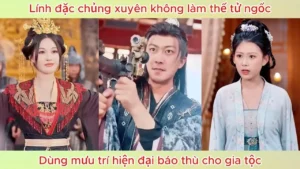 Lính đặc chủng xuyên không làm thế tử ngốc dùng mưu trí hiện đại báo thù cho gia tộc