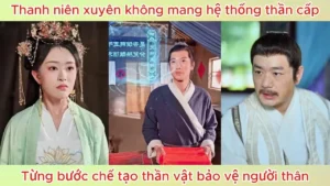 Thanh niên xuyên không mang hệ thống thần cấp từng bước chế tạo thần vật bảo vệ người thân
