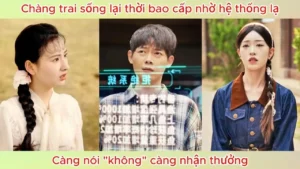 Chàng trai sống lại thời bao cấp nhờ hệ thống lạ càng nói “không” càng nhận thưởng