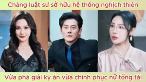 Chàng luật sư sở hữu hệ thống nghịch thiên vừa phá giải kỳ án vừa chinh phục nữ tổng tài