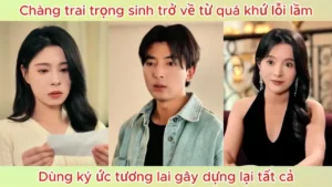 Chàng trai trọng sinh trở về từ quá khứ lỗi lầm dùng ký ức tương lai gây dựng lại tất cả