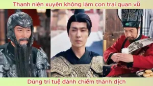 Thanh niên xuyên không làm con trai quan vũ dùng trí tuệ đánh chiếm thành địch