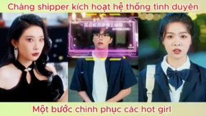 Chàng shipper kích hoạt hệ thống tình duyên một bước chinh phục các hot girl
