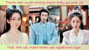 Thanh niên xuyên không thành thiếu gia phế vật thức tỉnh sức mạnh khiến vạn người kinh ngạc