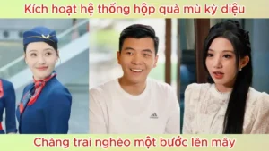 Kích hoạt hệ thống hộp quà mù kỳ diệu chàng trai nghèo một bước lên mây