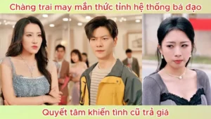 Chàng trai may mắn thức tỉnh hệ thống bá đạo quyết tâm khiến tình cũ trả giá