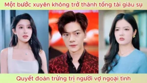 Một bước xuyên không trở thành tổng tài giàu sụ quyết đoán trừng trị người vợ ngoại tình