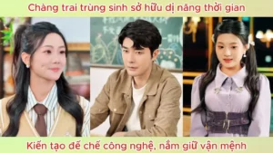Chàng trai trùng sinh sở hữu dị năng thời gian; kiến tạo đế chế công nghệ nắm giữ vận mệnh