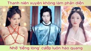 Thanh niên xuyên không làm phản diện nhờ tiếng lòng cướp luôn hào quang