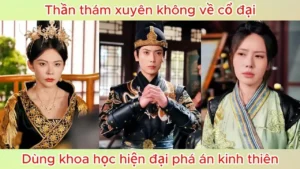 Thần thám xuyên không về cổ đại dùng khoa học hiện đại phá án kinh thiên