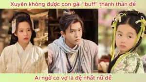 Xuyên không được con gái “buff” thành thần đế ai ngờ có vợ là đệ nhất nữ đế