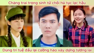 Chàng trai trọng sinh từ chối hủ tục lạc hậu dùng trí tuệ đấu lại cường hào xây dựng tương lai