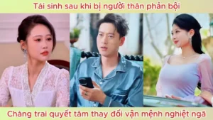 Tái Sinh Sau Khi Bị Người Thân Phản Bội Chàng Trai Quyết Tâm Thay Đổi Vận Mệnh Nghiệt Ngã