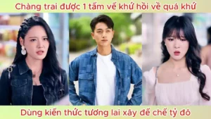Chàng Trai Được 1 Tấm Vế Khứ Hồi Về Quá Khứ Dùng Kiến Thức Tương Lai Xây Đế Chế Tỷ Đô
