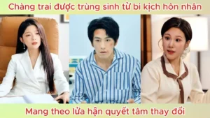 Chàng Trai Được Trùng Sinh Từ Bi Kịch Hôn Nhân Mang Theo Lửa Hận Quyết Tâm Thay Đổi