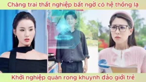 Chàng Trai Thất Nghiệp Bất Ngờ Có Hệ Thống Lạ Khởi Nghiệp Quán Rong Khuynh Đảo Giới Trẻ