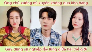 Ông Chủ Xưởng Mì Xuyên Không Qua Kho Hàng Gây Dựng Sự Nghiệp Lẫy Lừng Giữa Hai Thế Giới