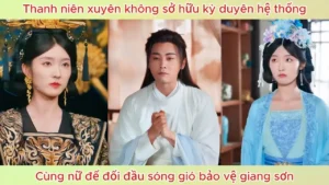 Thanh Niên Xuyên Không Sở Hữu Kỳ Duyên Hệ Thống Cùng Nữ Đế Đối Đầu Sóng Gió Bảo Vệ Giang Sơn