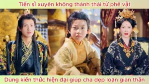 Tiến Sĩ Xuyên Không Thành Thái Tử Phế Vật Dùng Kiến Thức Hiện Đại Giúp Cha Dẹp Loạn Gian Thần