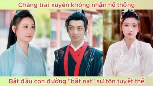 Chàng Trai Xuyên Không Nhận Hệ Thống Bắt Đầu Con Đường Bắt Nạt Sư Tôn Tuyệt Thế