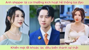 Anh Shipper Bị Coi Thường Kích Hoạt Hệ Thống Bá Đạo Khiến Mọi Lời Khoác Lác Đều Biến Thành Sự Thật