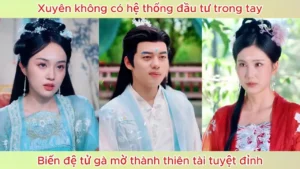 Xuyên Không Có Hệ Thống Đầu Tư Trong Tay Biến Đệ Tử Gà Mờ Thành Thiên Tài Tuyệt Đỉnh