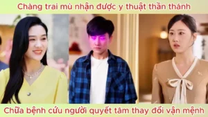 Chàng Trai Mù Nhận Được Y Thuật Thần Thánh Chữa Bệnh Cứu Người Quyết Tâm Thay Đổi Vận Mệnh