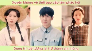 Xuyên Không Về Thời Bao Cấp Làm Pháo Hôi Dùng Trí Tuệ Tương Lai Trở Thành Anh Hùng