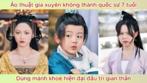 Ảo Thuật Gia Xuyên Không Thành Quốc Sư 7 Tuổi Dùng Mánh Khoé Hiện Đại Đấu Trí Gian Thần