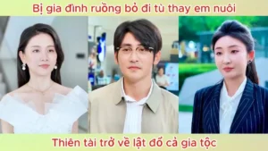 Bị Gia Đình Ruồng Bỏ Đi Tù Thay Em Nuôi Thiên Tài Trở Về Lật Đổ Cả Gia Tộc