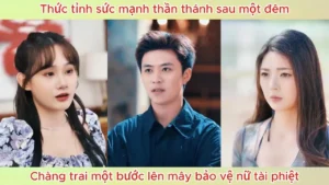 Thức Tỉnh Sức Mạnh Thần Thánh Sau Một Đêm Chàng Trai Một Bước Lên Mây Bảo Vệ Nữ Tài Phiệt